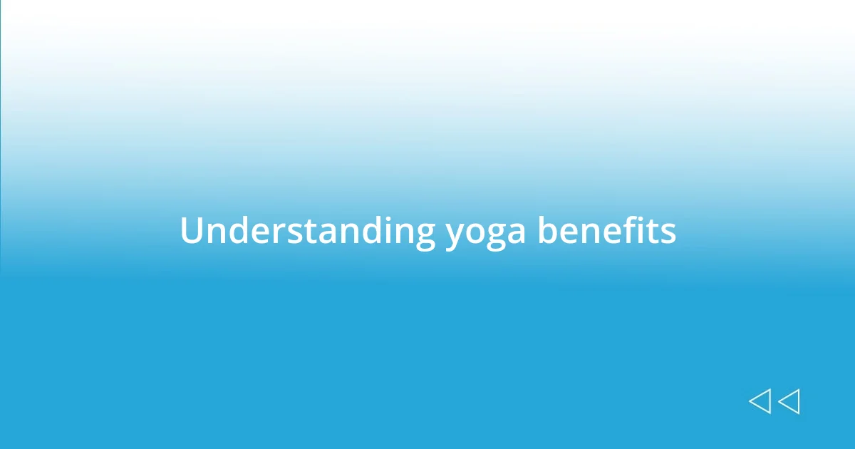 Understanding yoga benefits