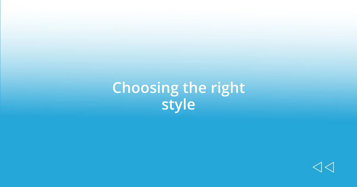 Choosing the right style