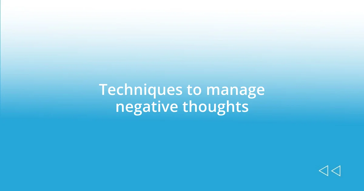 Techniques to manage negative thoughts