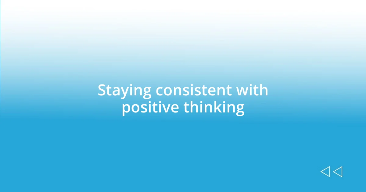 Staying consistent with positive thinking