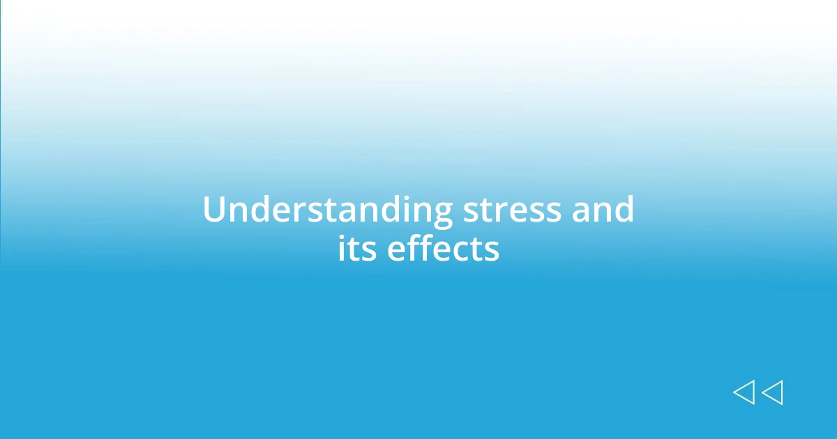 Understanding stress and its effects