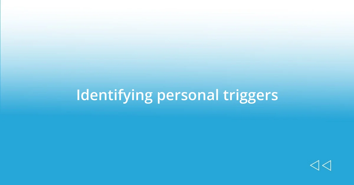 Identifying personal triggers