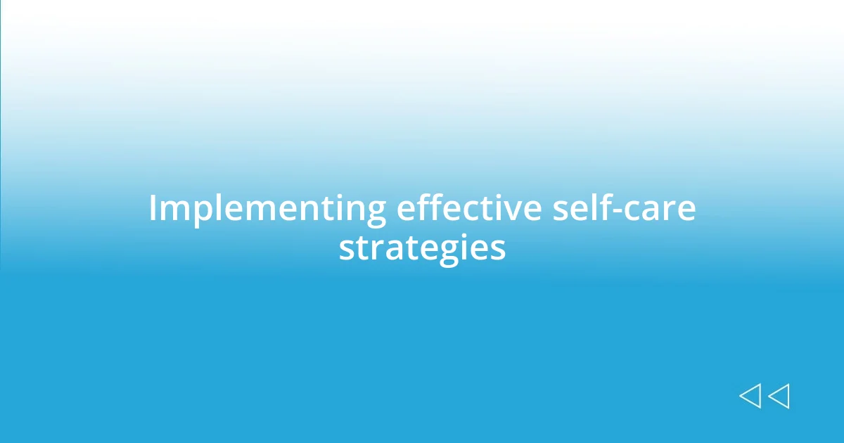 Implementing effective self-care strategies