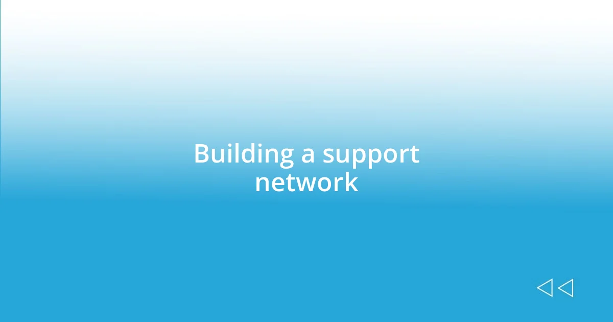 Building a support network