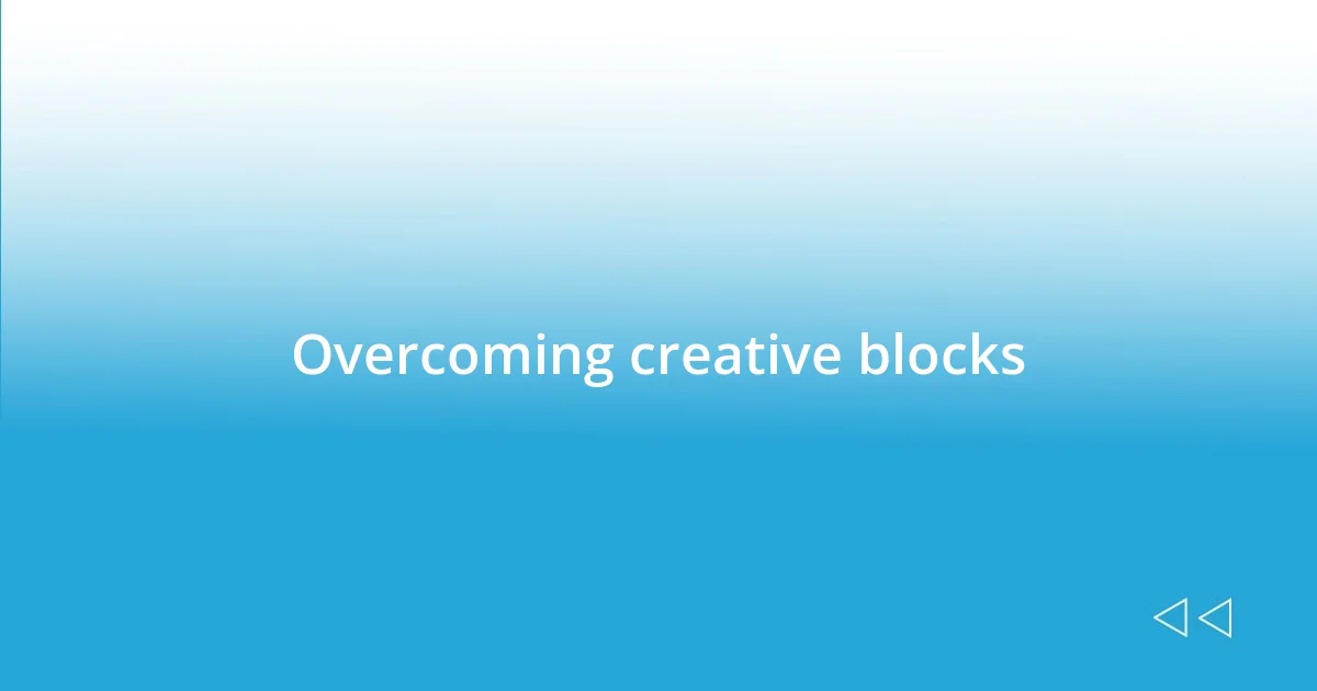 Overcoming creative blocks