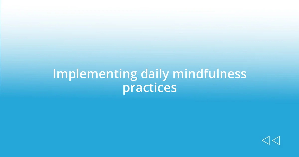 Implementing daily mindfulness practices