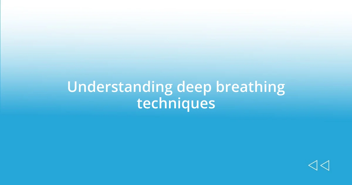 Understanding deep breathing techniques