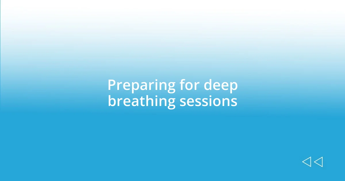 Preparing for deep breathing sessions