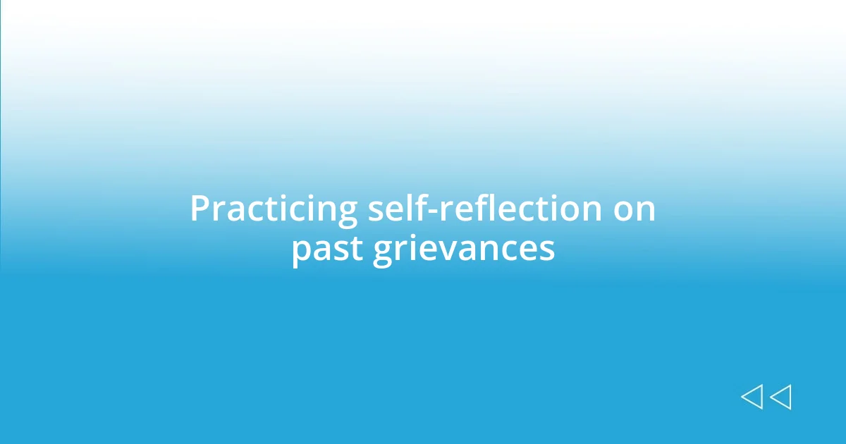 Practicing self-reflection on past grievances