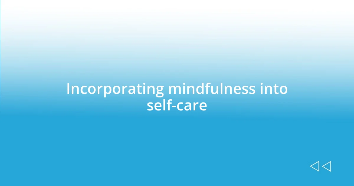 Incorporating mindfulness into self-care