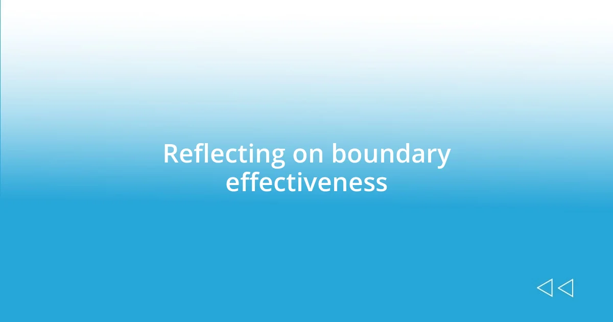 Reflecting on boundary effectiveness