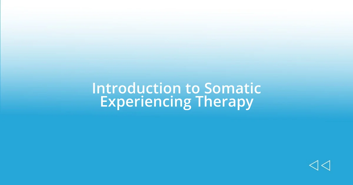 Introduction to Somatic Experiencing Therapy