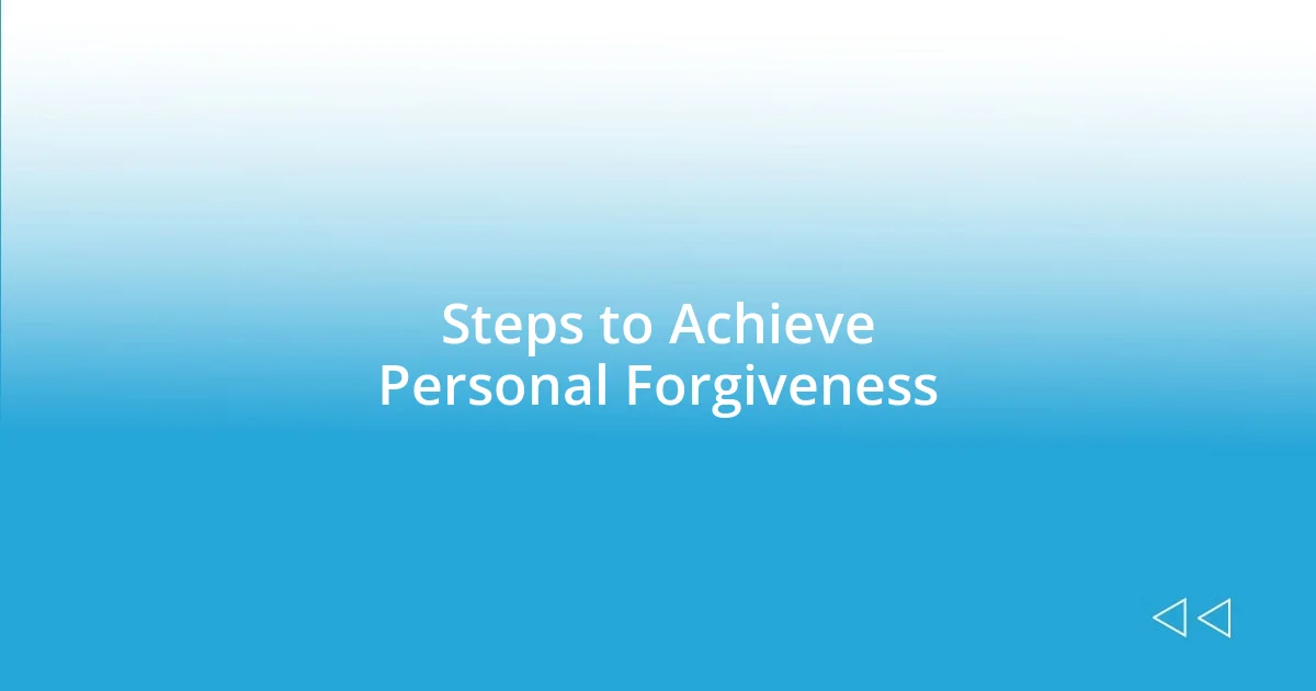 Steps to Achieve Personal Forgiveness