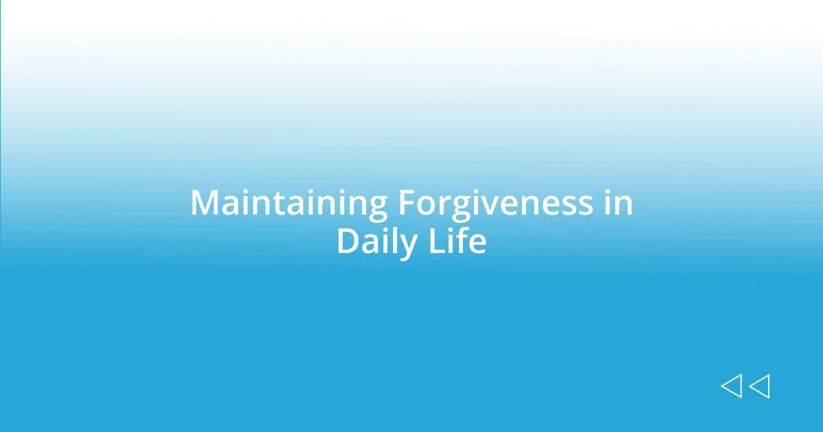 Maintaining Forgiveness in Daily Life