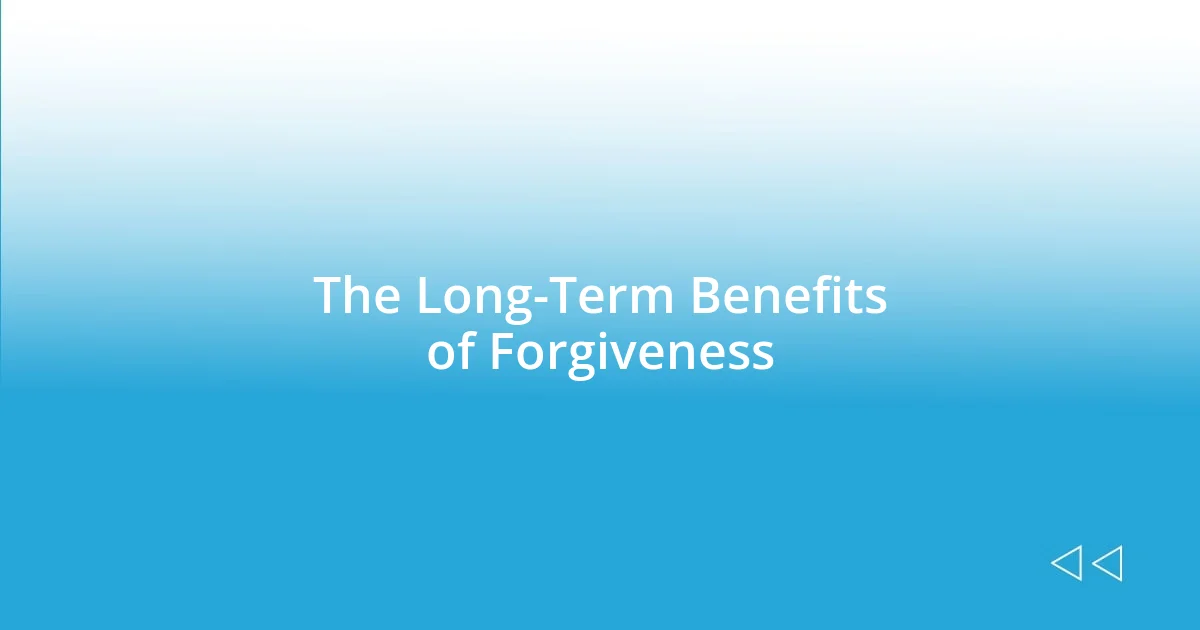 The Long-Term Benefits of Forgiveness