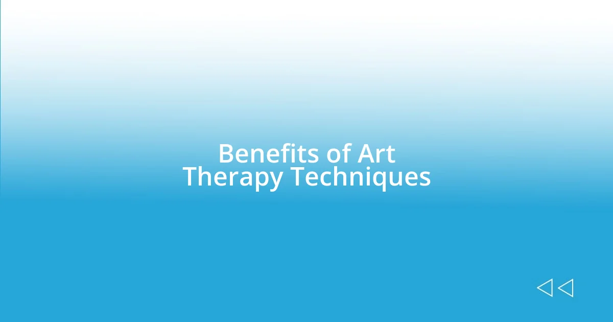 Benefits of Art Therapy Techniques