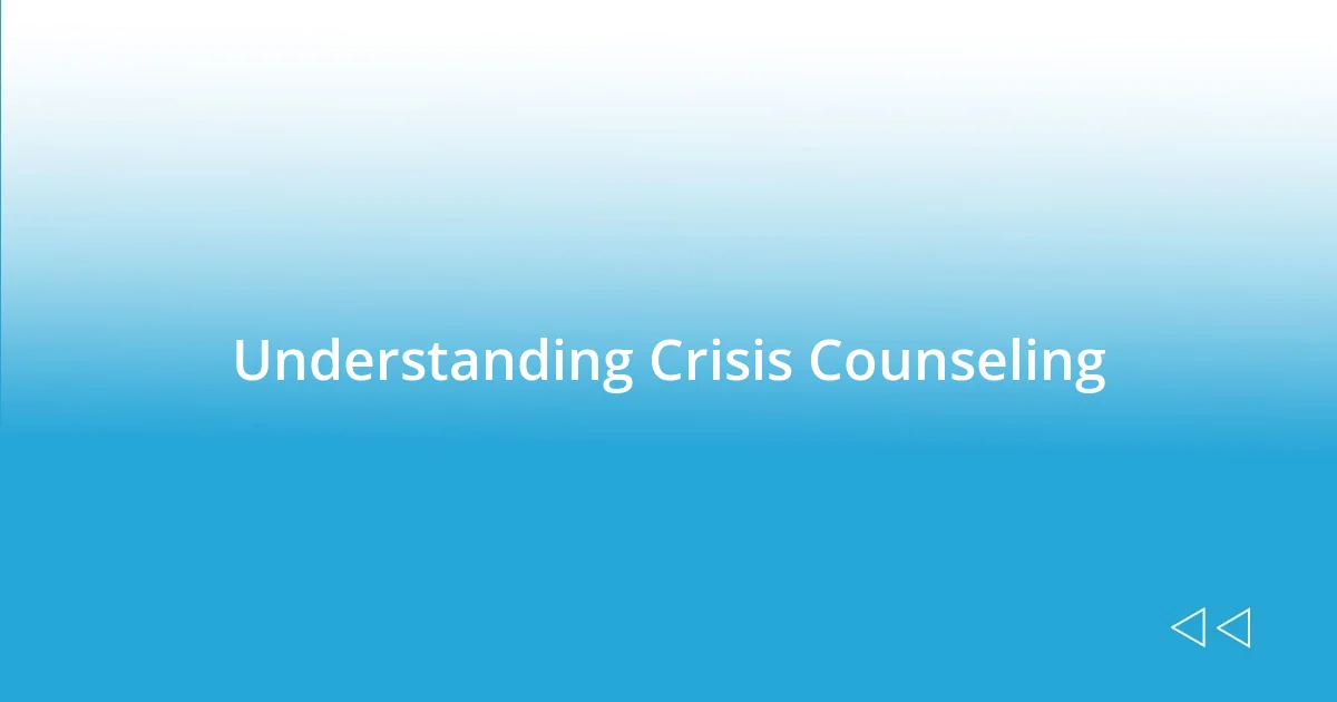 Understanding Crisis Counseling