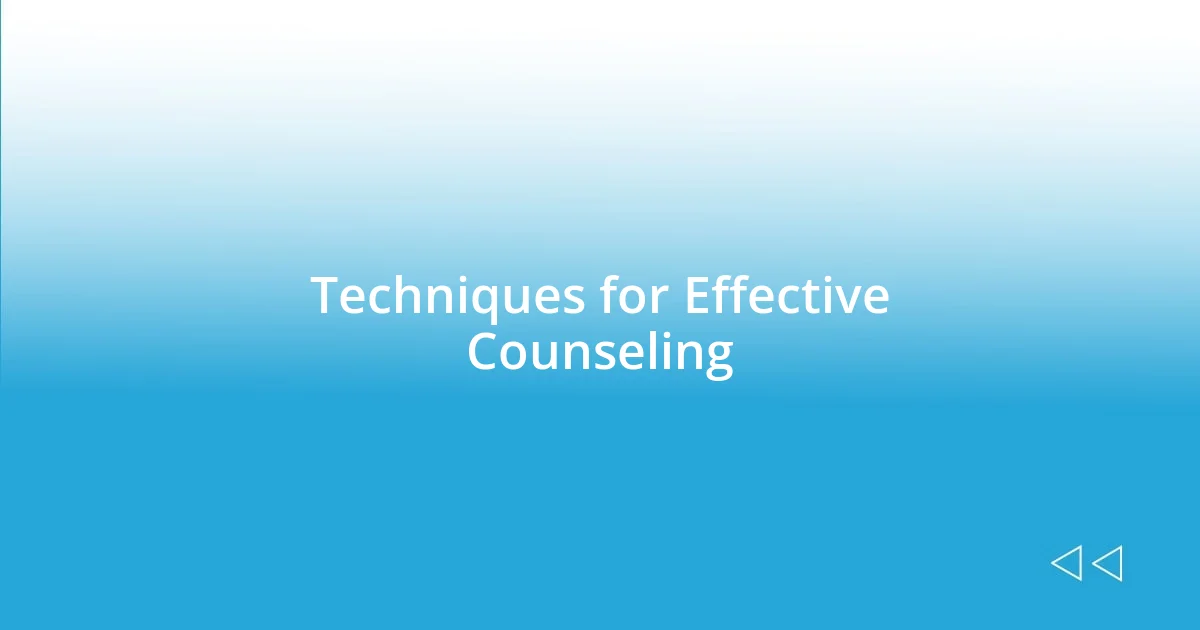 Techniques for Effective Counseling