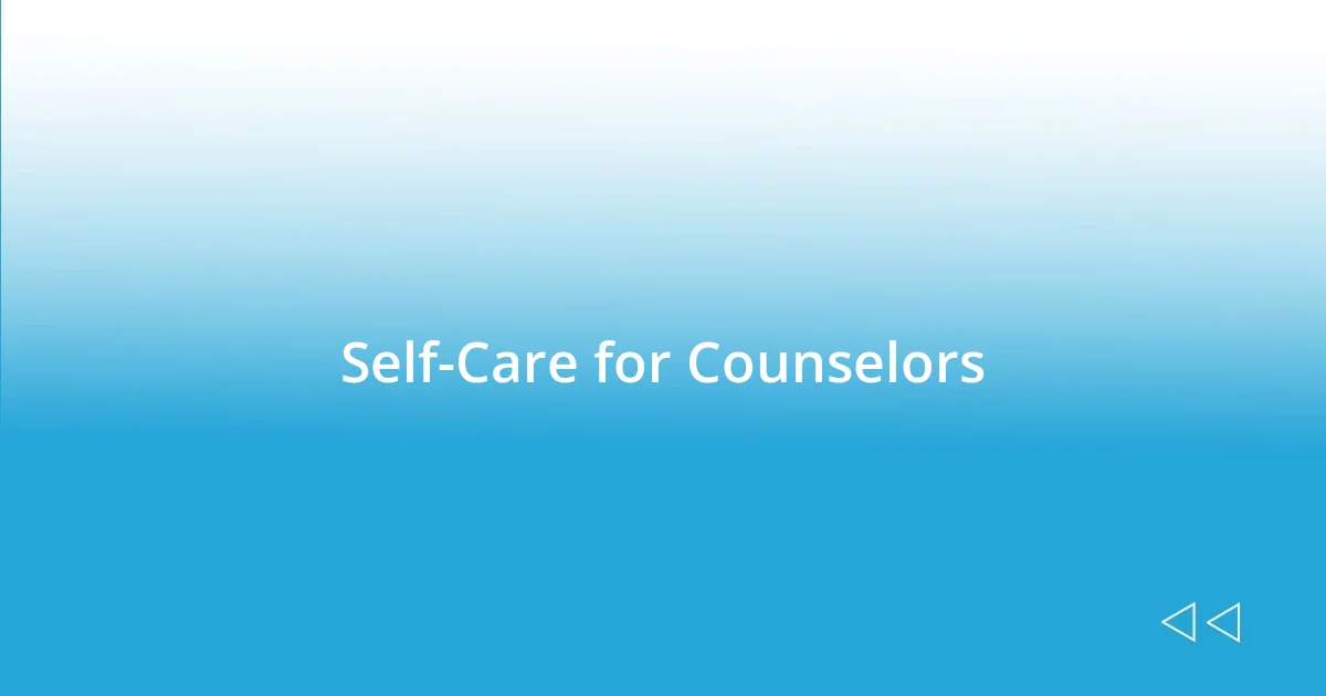 Self-Care for Counselors