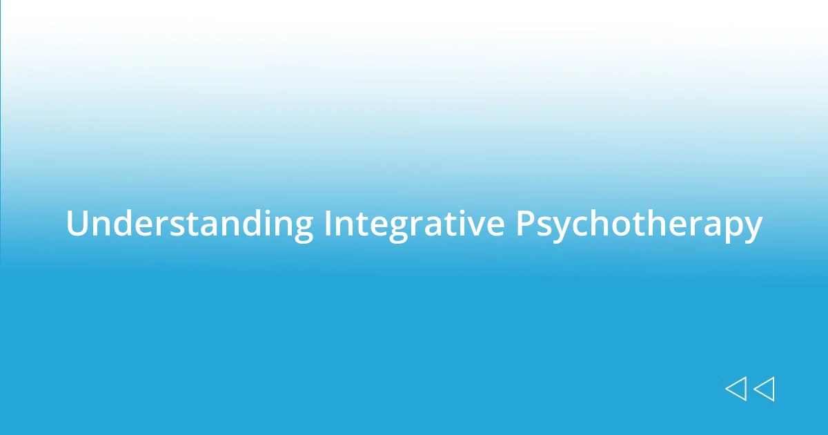 Understanding Integrative Psychotherapy