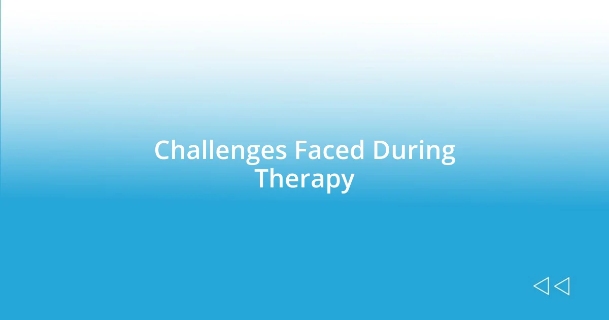 Challenges Faced During Therapy