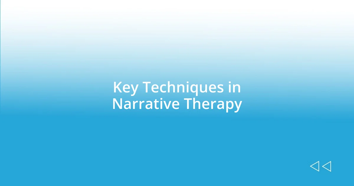 Key Techniques in Narrative Therapy