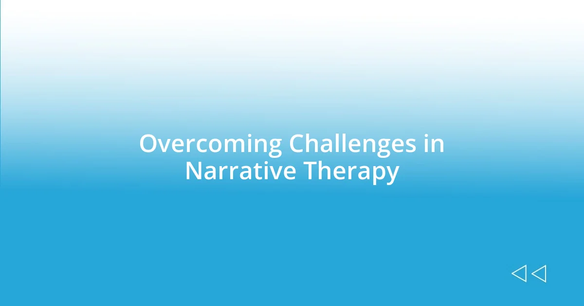 Overcoming Challenges in Narrative Therapy