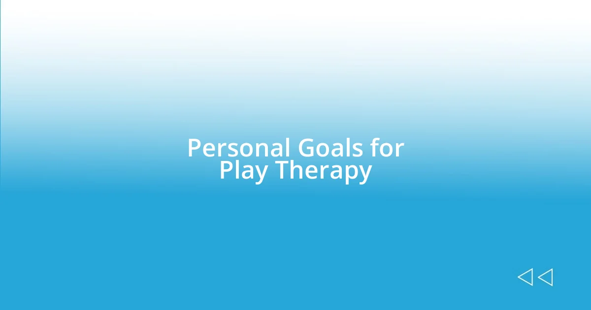 Personal Goals for Play Therapy