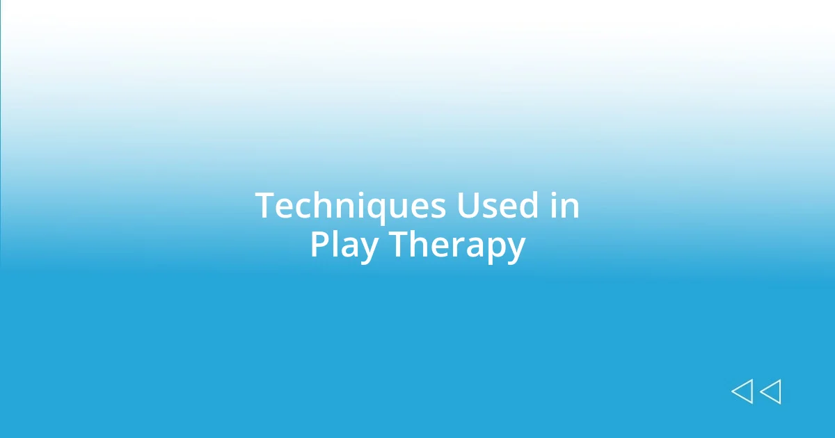 Techniques Used in Play Therapy