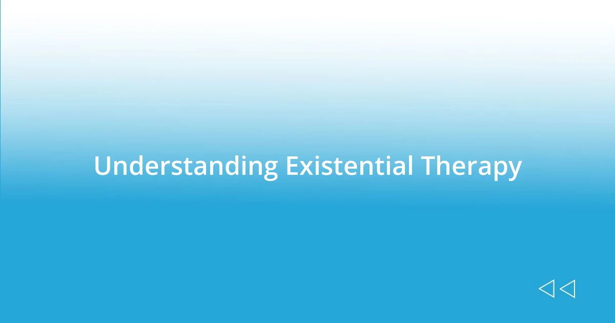 Understanding Existential Therapy