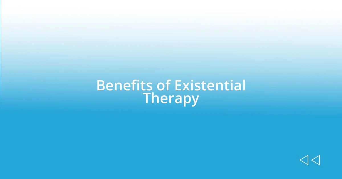 Benefits of Existential Therapy