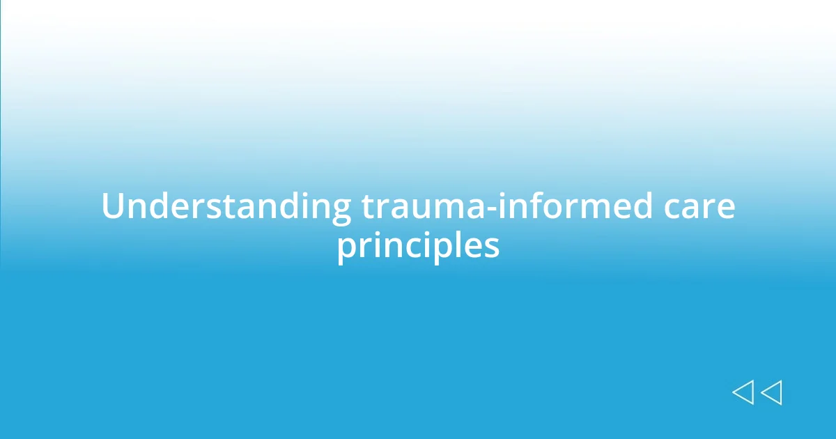 Understanding trauma-informed care principles