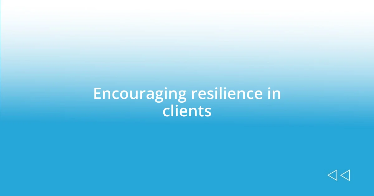 Encouraging resilience in clients