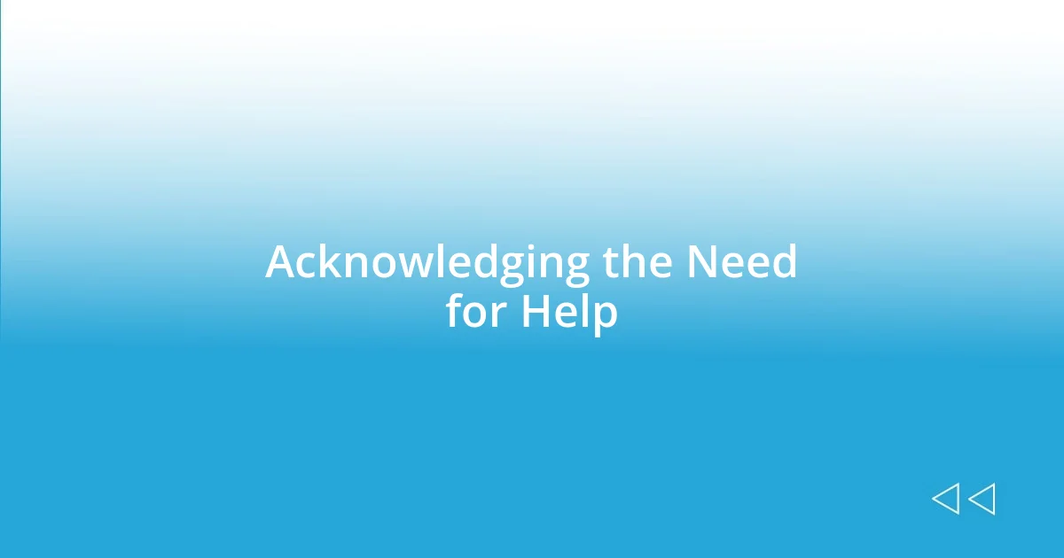 Acknowledging the Need for Help