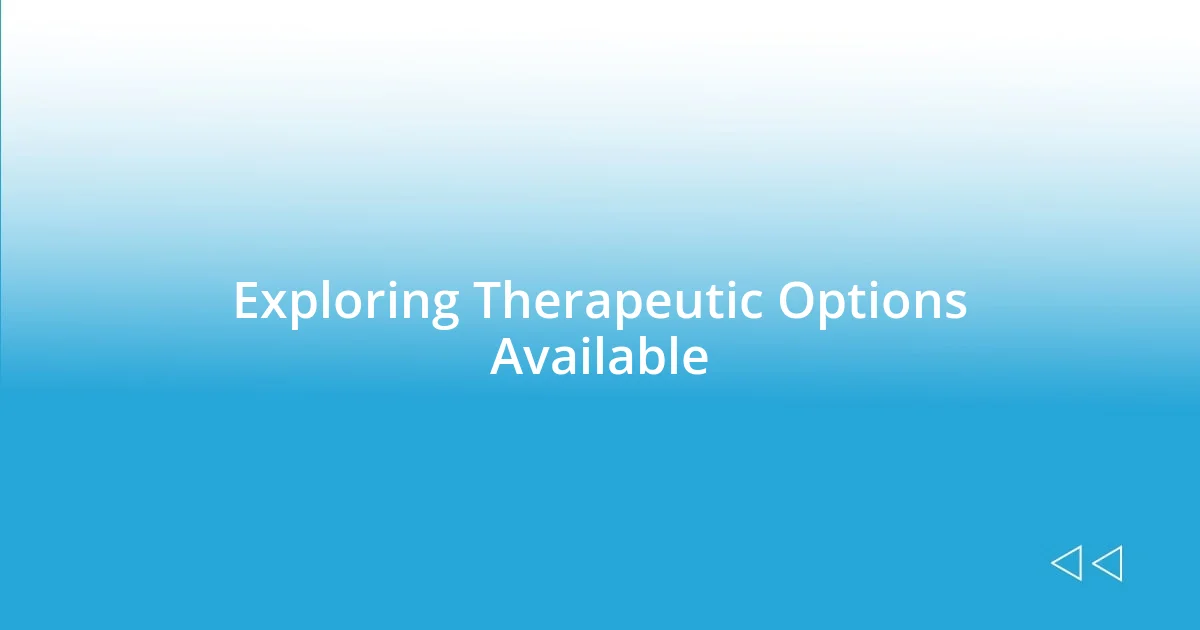 Exploring Therapeutic Options Available