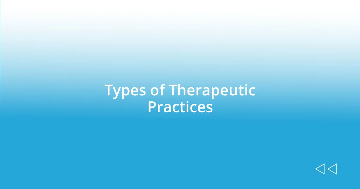 Types of Therapeutic Practices