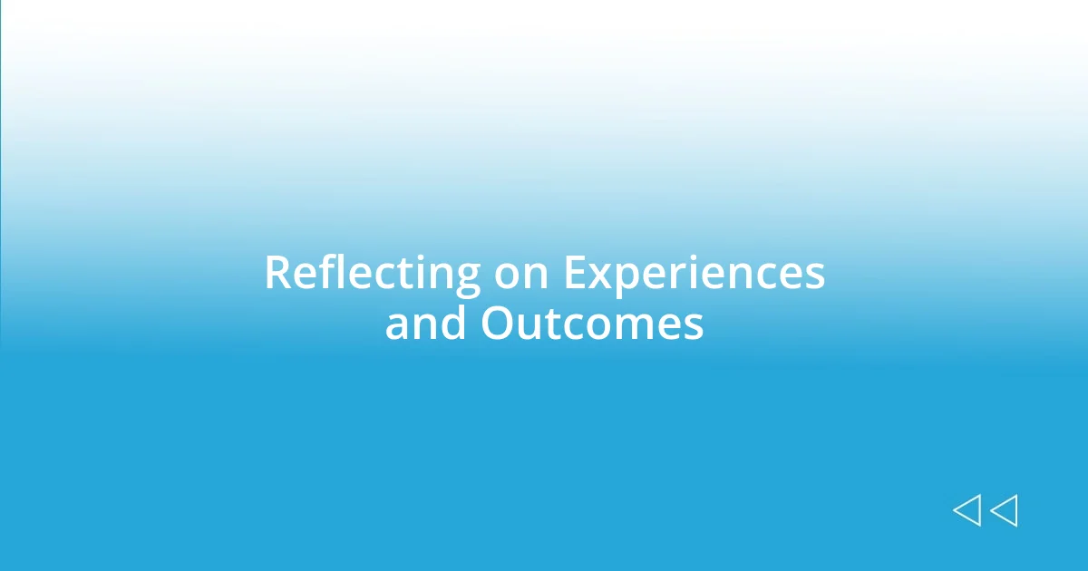 Reflecting on Experiences and Outcomes