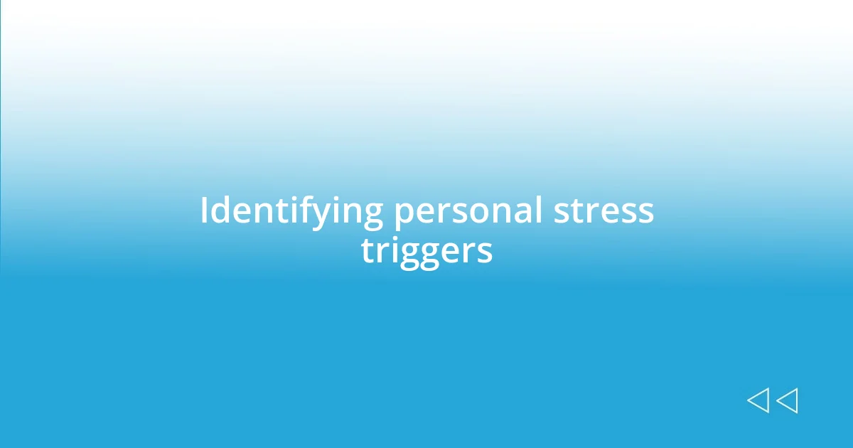 Identifying personal stress triggers