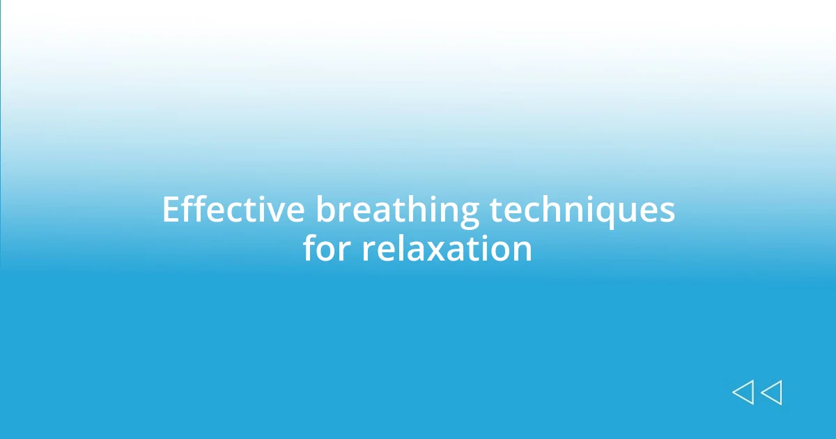 Effective breathing techniques for relaxation