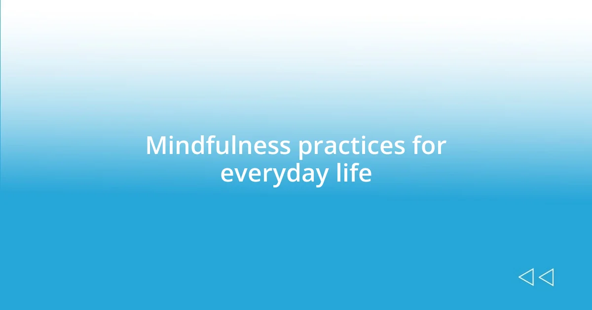 Mindfulness practices for everyday life