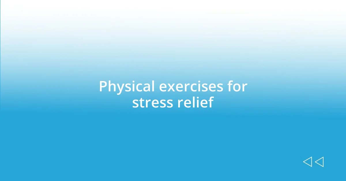 Physical exercises for stress relief