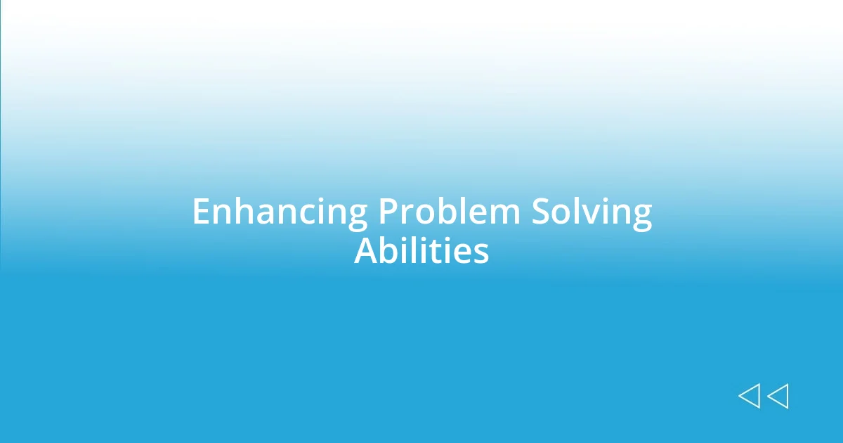 Enhancing Problem Solving Abilities