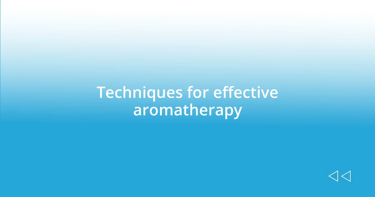 Techniques for effective aromatherapy