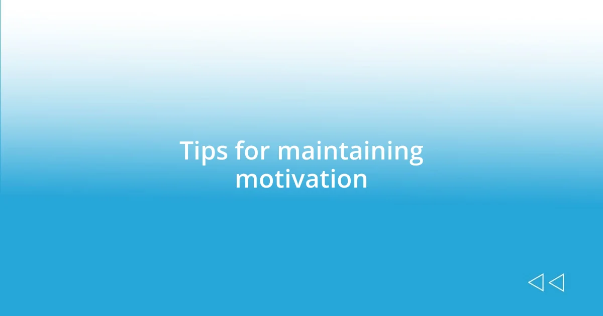 Tips for maintaining motivation