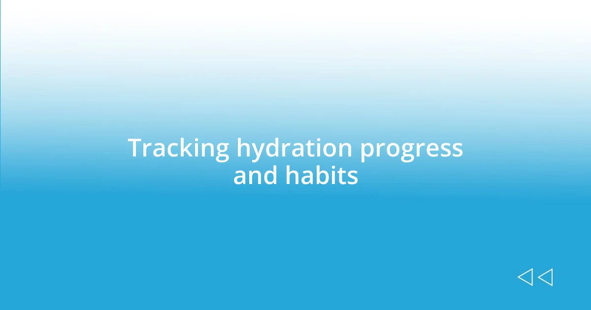 Tracking hydration progress and habits