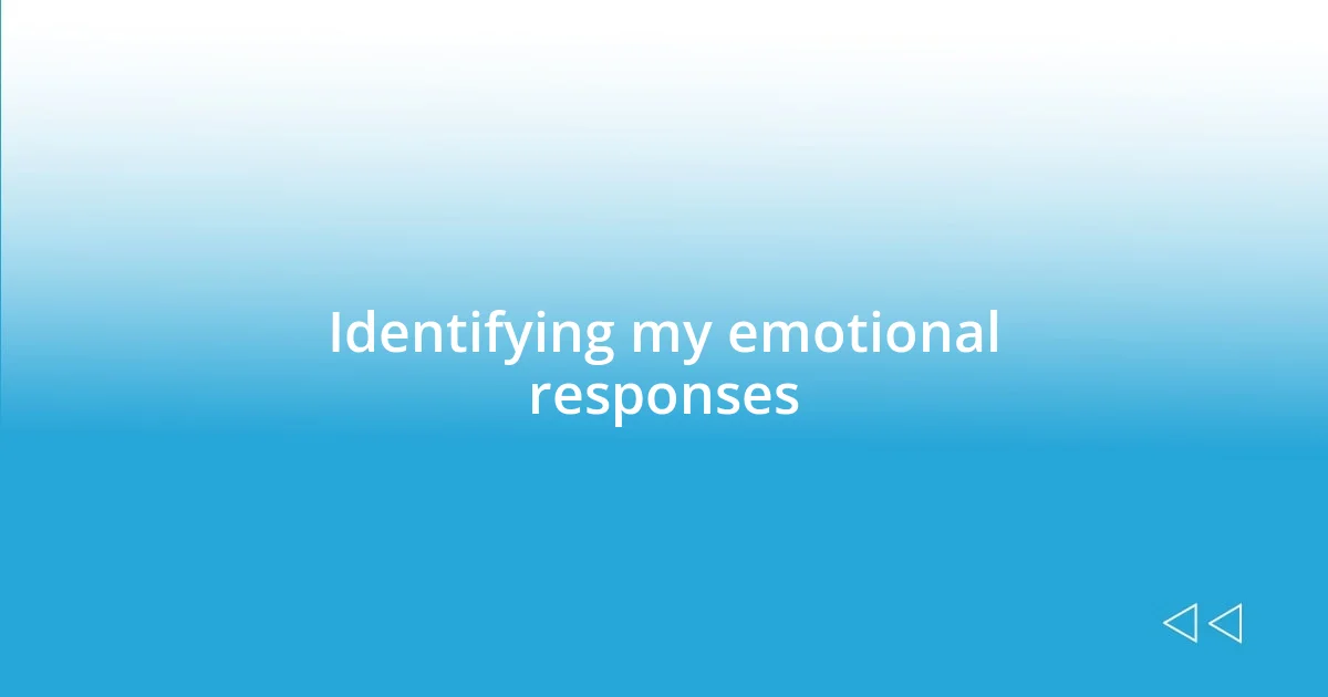 Identifying my emotional responses