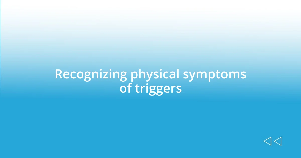 Recognizing physical symptoms of triggers