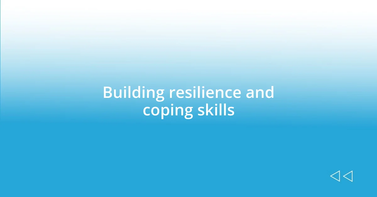 Building resilience and coping skills