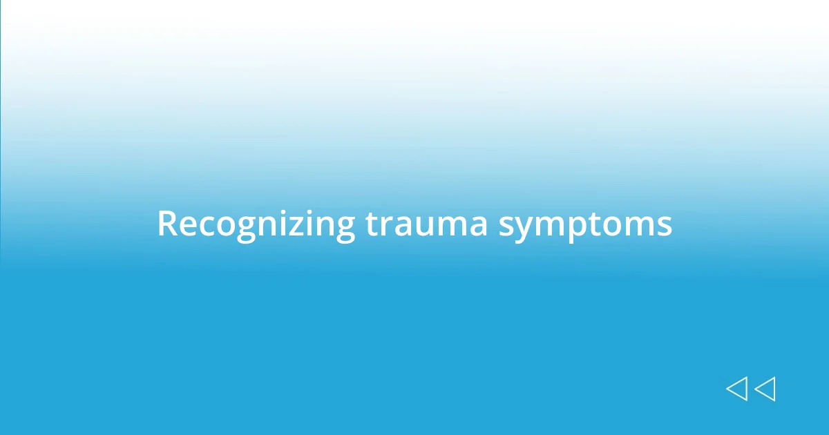 Recognizing trauma symptoms