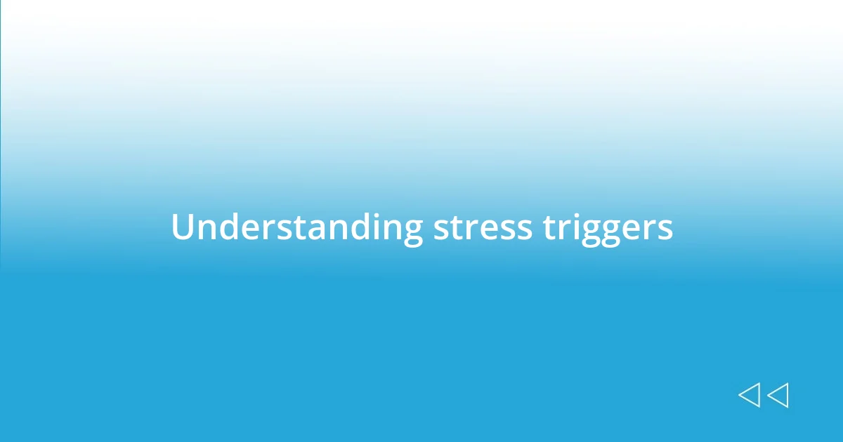 Understanding stress triggers